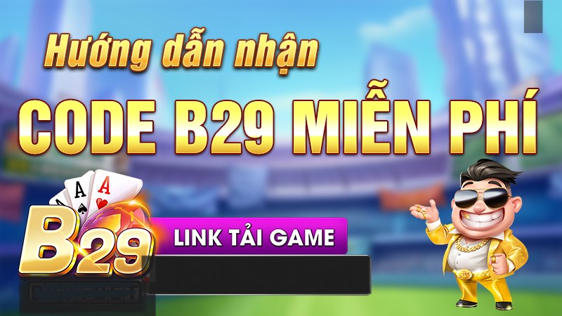 Hướng dẫn đăng ký tài khoản nhận ngay B29 Club Giftcode